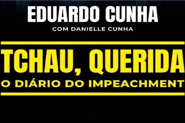 Tchau Querida: Livro de Eduardo Cunha que narra o impeachment de Dilma Rousseff esgota na 1ª edição na pré-venda
